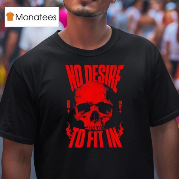Skull No Desire To Fit In Est T Shirt