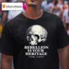 Skull Rebellion Is Your Heritage No Kings No Masters T Shirt