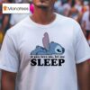 Sleepy Stitch If You Love Me Let Me T Shirt