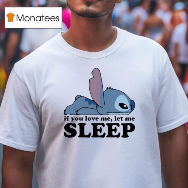 Sleepy Stitch If You Love Me Let Me T Shirt