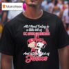Snoopy And Charlie Brown The Peanuts All I Need Today Is A Little Bit Of St Louis Cardinals And A Whole Lot Of Jesus Hug Cross T Shirt