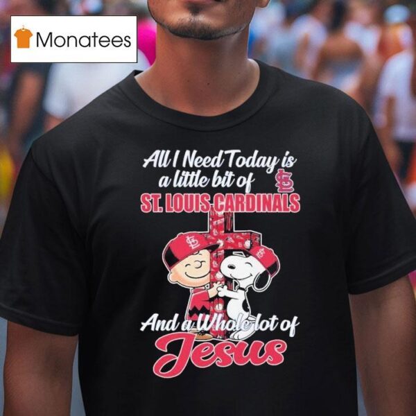 Snoopy And Charlie Brown The Peanuts All I Need Today Is A Little Bit Of St Louis Cardinals And A Whole Lot Of Jesus Hug Cross T Shirt