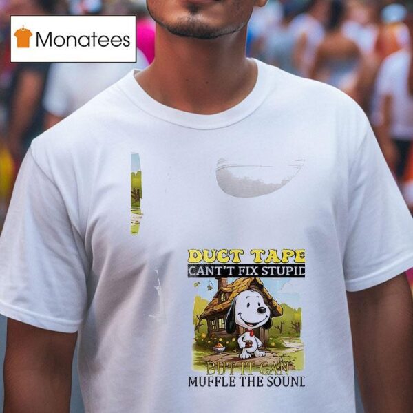Snoopy Duct Tape Cant T Fix Stupid But It Can Muffle The Sound T Shirt