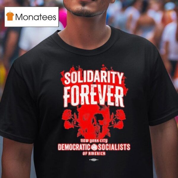 Solidarity Forever Democratic Socialists Of America New York City Skull Roses Labor Skull T Shirt