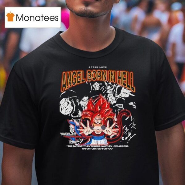 Son Goku Prince Vegeta The Strongest Fusion Angel Born In Hell The Saiyans They Re Here I Am They We Are One Unfortunately For You T Shirt