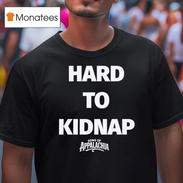 Sons Of Appalachia Hard To Kidnap T Shirt