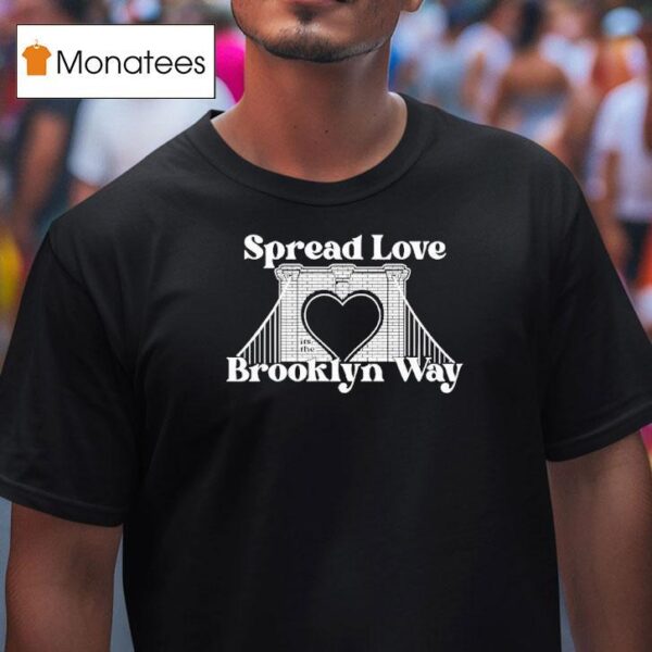 Spread Love It S The Brooklyn Way T Shirt
