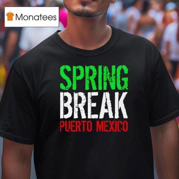 Spring Break Puerto Mexico New T Shirt