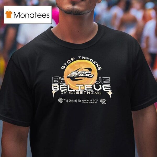 Spx Stop Trading Believe In Something Logo T Shirt