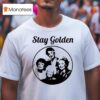 Stay Golden Tv Show S T Shirt