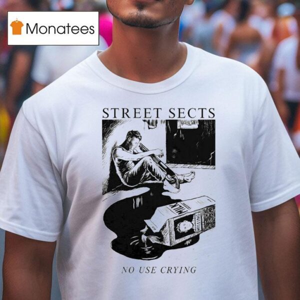 Street Sects No Use Crying T Shirt