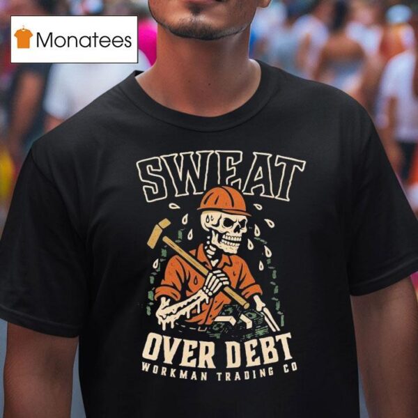 Sweat Over Debt Skeleton T Shirt