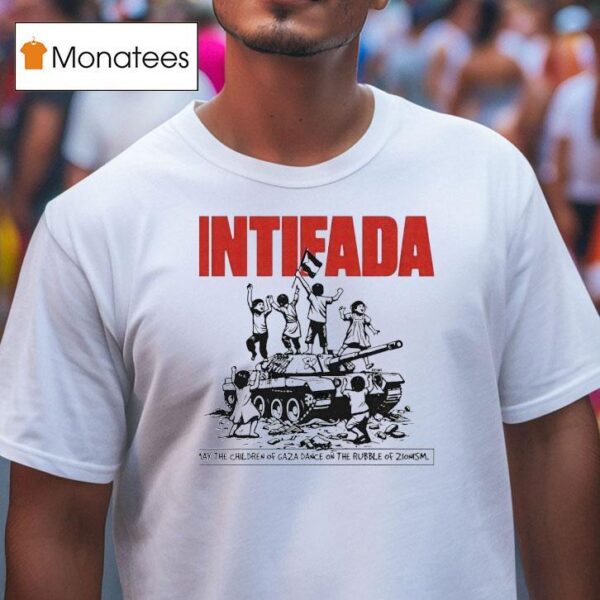 Tank Intifada May The Children Of Gaza Dance On The Rubble Of Zlonism T Shirt