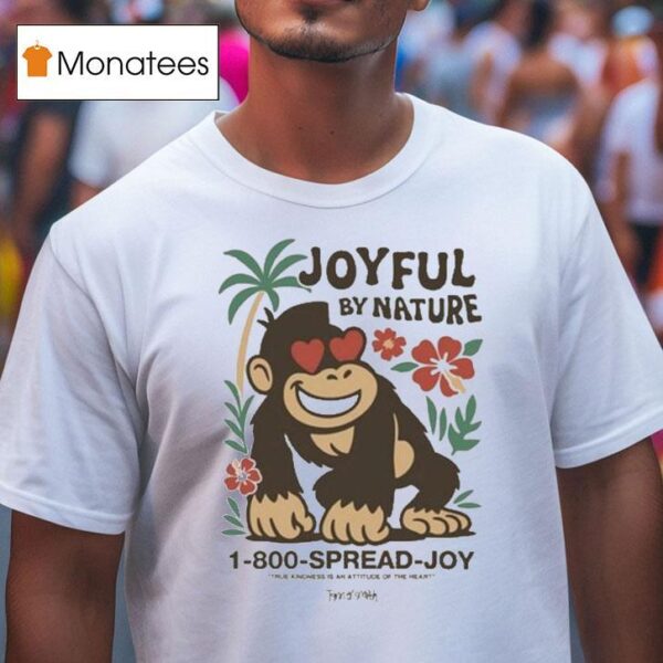 Tanner Smith Joyful By Nature Island Spread Joy True Kindness Is An Attitude Of The Hart Gorilla T Shirt