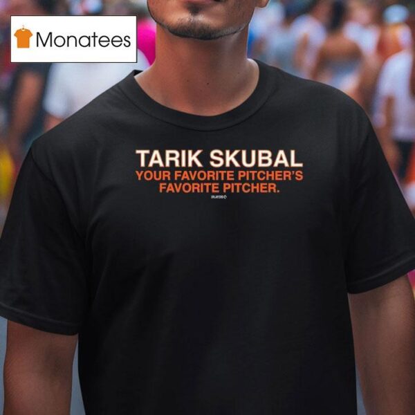 Tarik Skubal Is Your Favorite Pitchers Favorite Pitcher T Shirt