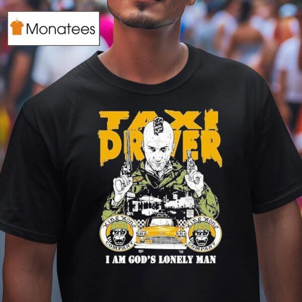 Taxi Driver Fan I Am God S Lonely Man T Shirt
