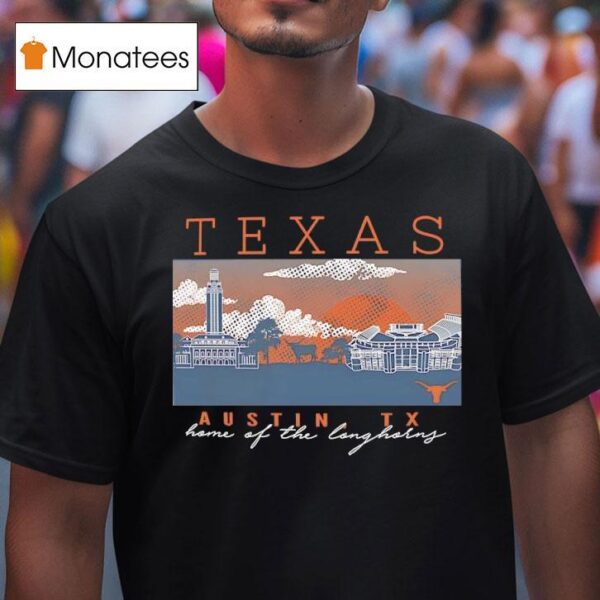 Texas Austin Tx Home Of The Longhorns T Shirt