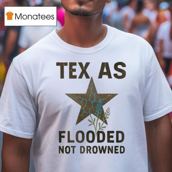 Texas Flooded Not Drowned Relief T Shirt