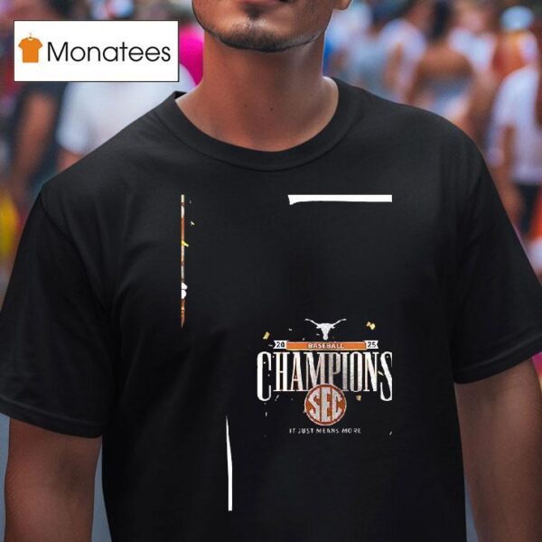 Texas Longhorns Baseball Sec It Just Means More Champs T Shirt
