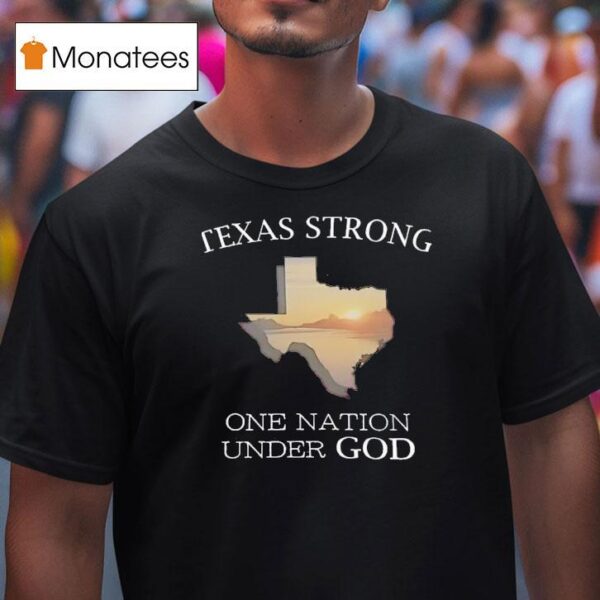 Texas Strong One Nation Under God T Shirt