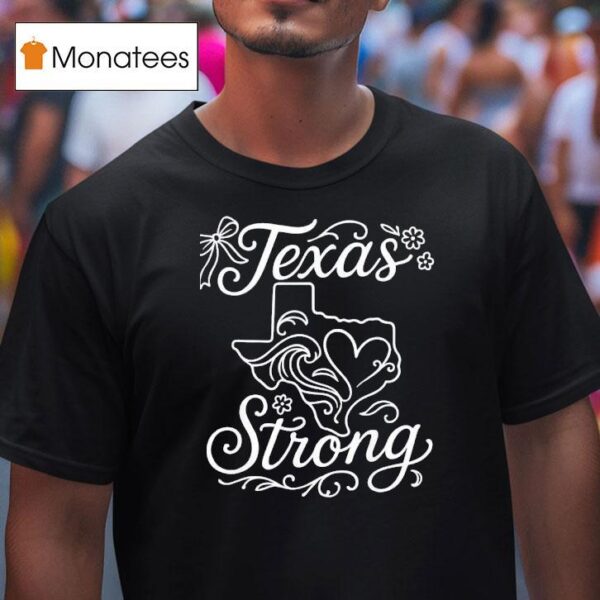 Texas Stronger Than The Storm Pray For Texas Hill Country T Shirt