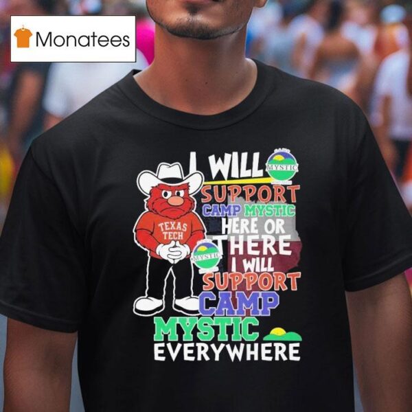 Texas Tech Red Raiders I Will Support Camp Mystic Here Or There I Will Support Camp Mystic Everywhere Hunt Texas Mascot Flood Relief T Shirt