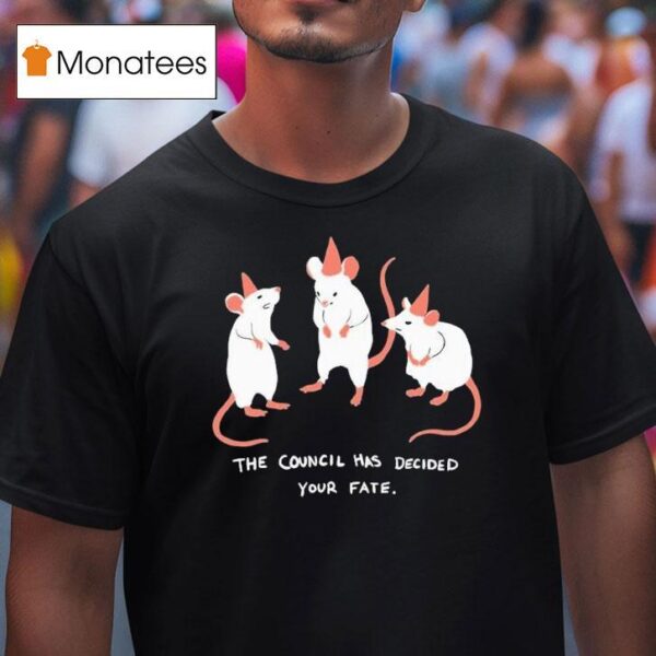 The Council Has Decided Your Fate Rat Council T Shirt