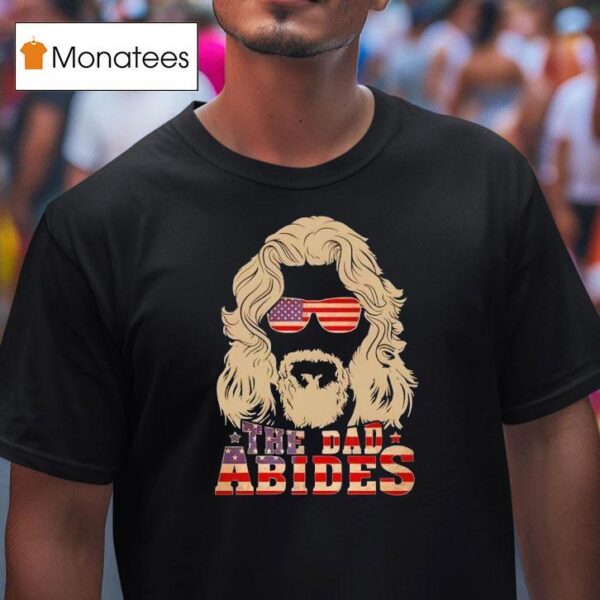 The Dad Abides America T Shirt