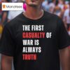 The First Casualty Of War Is Always Truth T Shirt