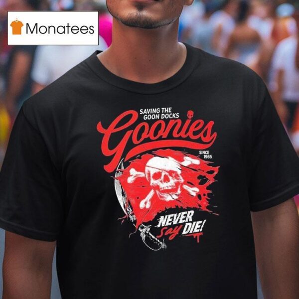 The Goonies Saving The Goon Docks Never Say Die Since Skull T Shirt
