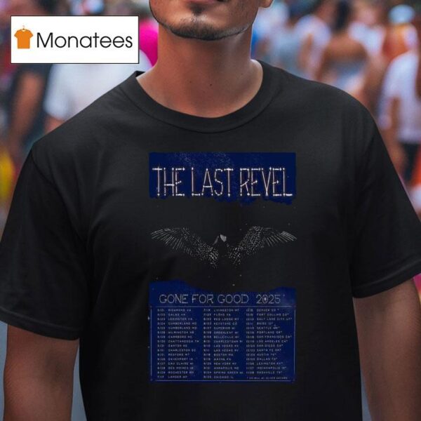 The Last Revel Gone For Good Tour Dates July Aug T Shirt