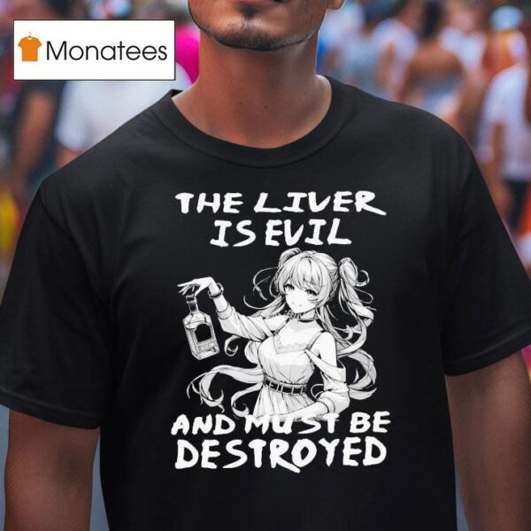 The Liver Is Evil And Must Be Destroyed Anime T Shirt