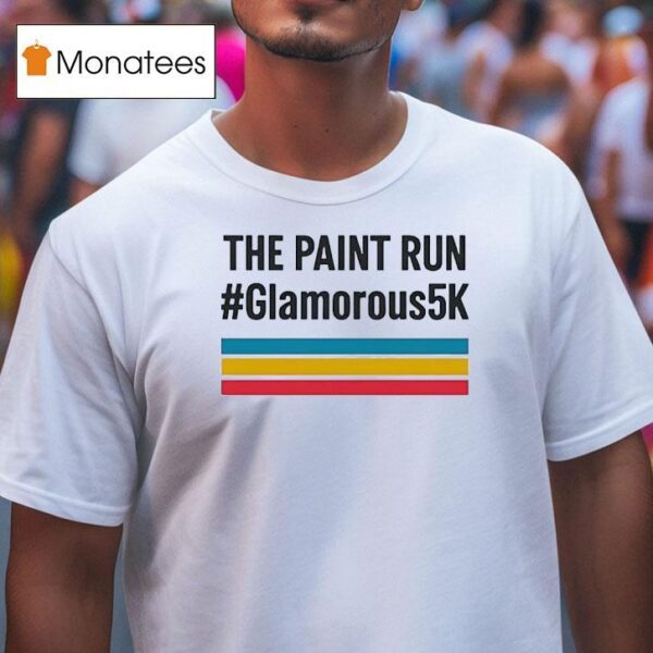 The Paint Run Glamorous K T Shirt