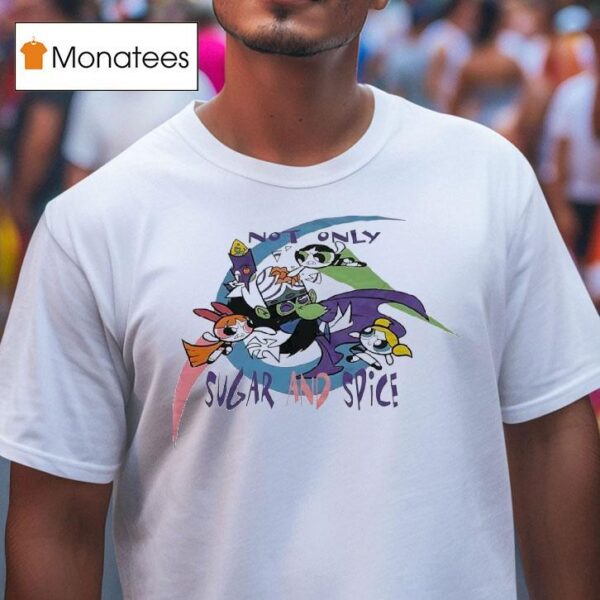 The Powerpuff Girls Not Only Sugar And Spice T Shirt