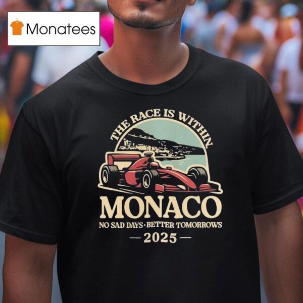 The Race Is Within Monaco No Sad Days Better Tomorrows Standard T Shirt