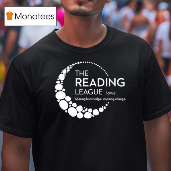 The Reading League Iowa Sharing Knowledge Inspiring Change T Shirt