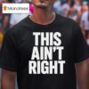 This Ain T Righ T Shirt