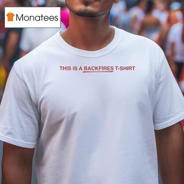 This Is A Backfires Shirs T Shirt