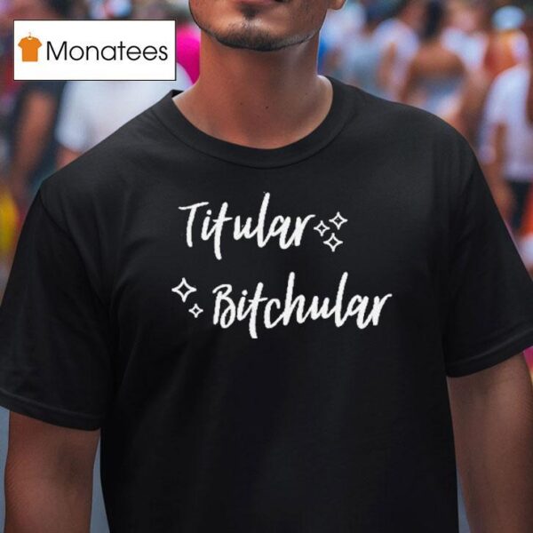 Titular Bitchular T Shirt