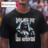 Todo Sea Por Las Seoras Anything For The Playera T Shirt