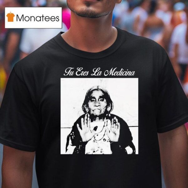 Top Tu Eres La Medicina T Shirt