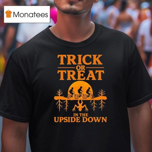 Trick Or Treat In The Upside Down Halloween T Shirt