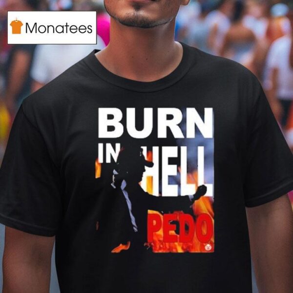Trump Burn In Hell Pedo T Shirt