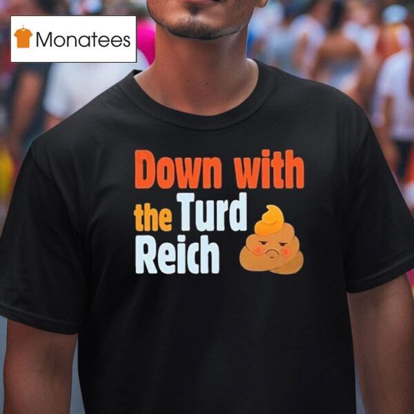 Trump Down With The Turd Reich Shi T Shirt