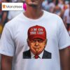 Trump I M On The Lis T Shirt