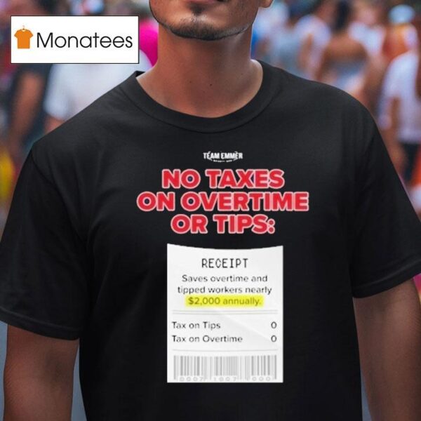 Trump No Taxes On Overtime Or Tips Receipt Saves Overtime And Tipped Workers Nearly Team Emmer T Shirt