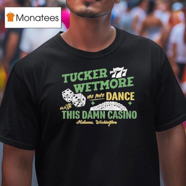 Tucker Wetmore One More Dance With This Damn Casino Kalama Washington T Shirt