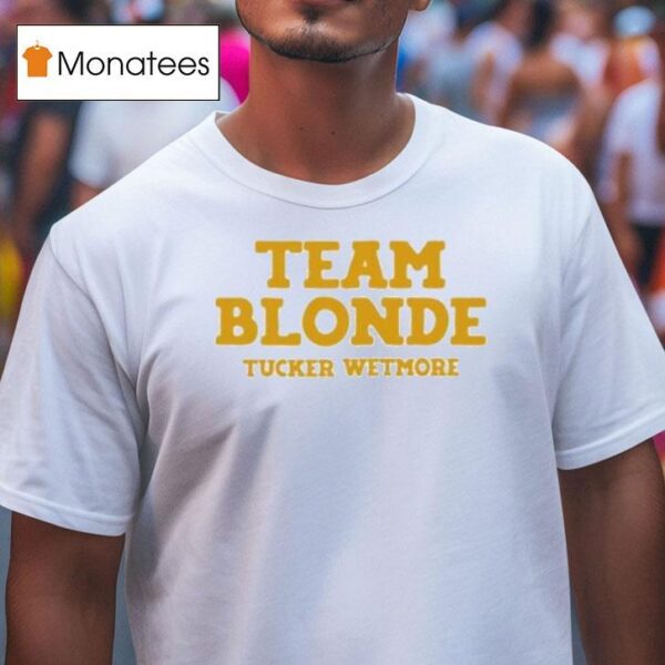 Tucker Wetmore Team Blonde T Shirt