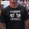 Turbos Like Boobs It S Better To Have Two T Shirt
