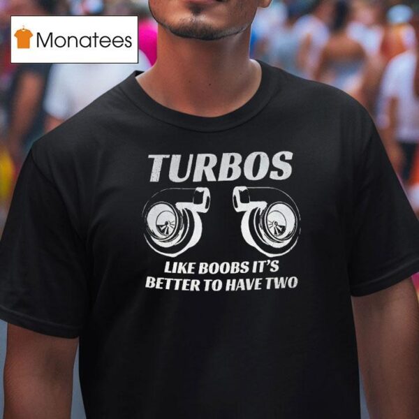 Turbos Like Boobs It S Better To Have Two T Shirt